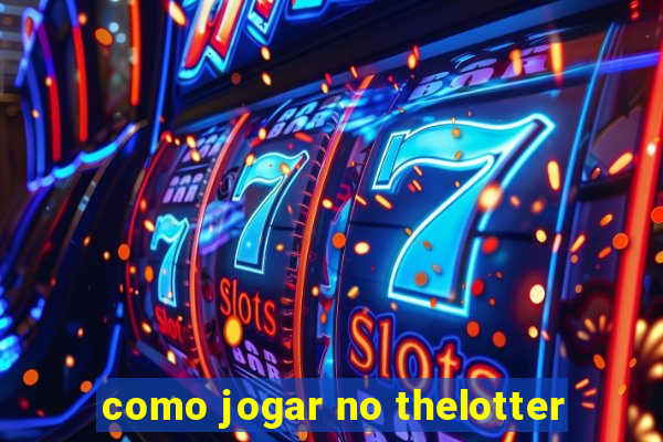 como jogar no thelotter